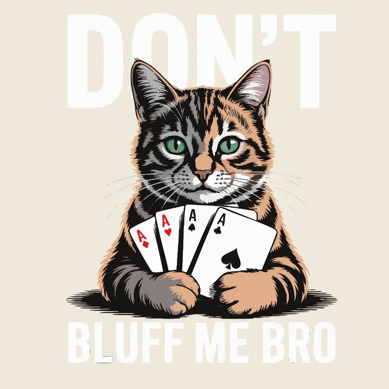 Poker Cat - Don't Bluff Me Bro