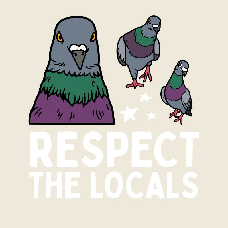 Respect the Locals Pigeons Coo