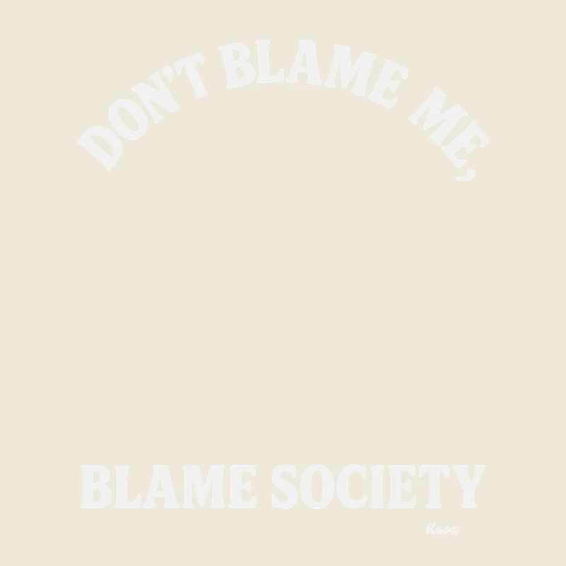 Ne me blâme pas, mais blâme la société