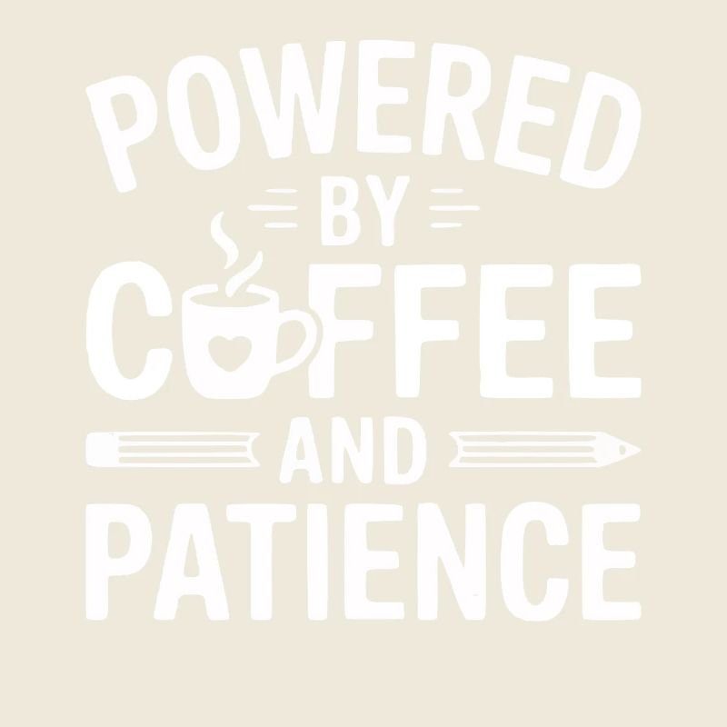 Powered by Coffee and Patience