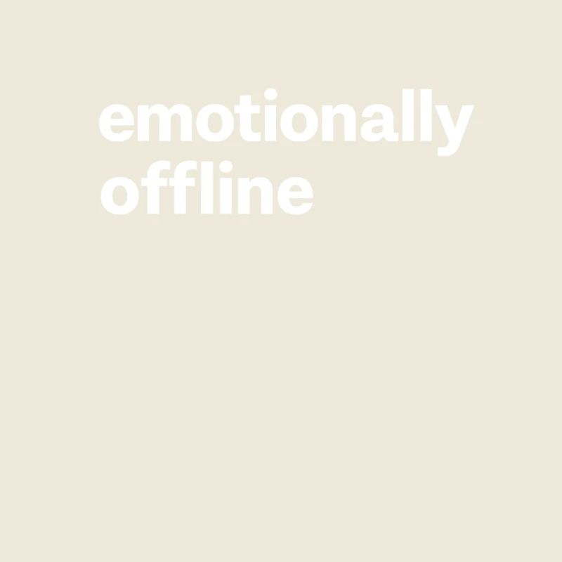 Emotionally Offline Introvert Minimalist