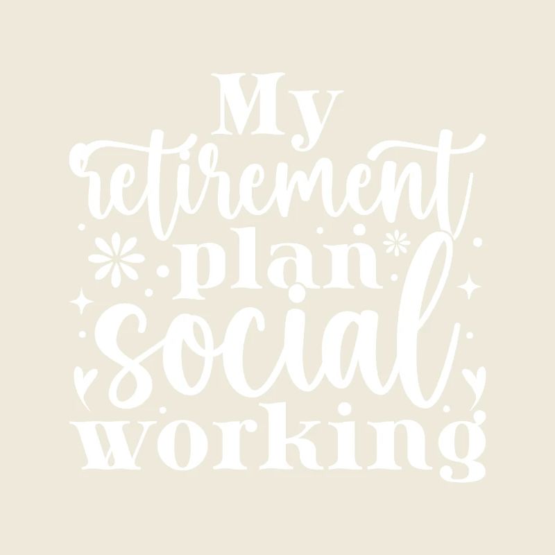 Social Worker Quote My Retirement Plan Social Work