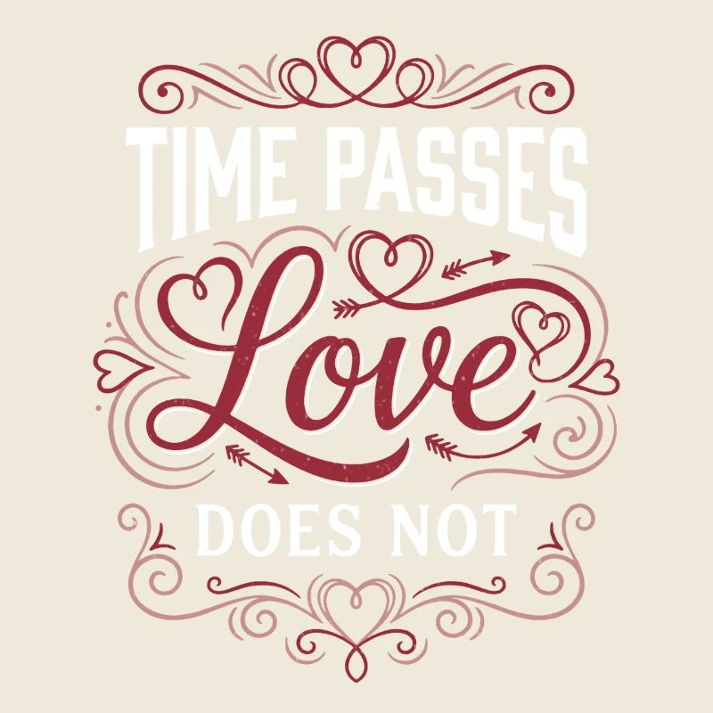 Time Passes Love Does Not - Valentine's Day