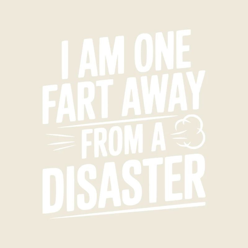 Ich bin nur noch einen Furz von einem Desaster entfernt.