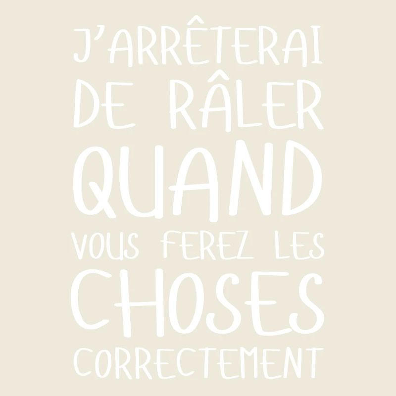 J’arrêterai de râler... Idée cadeau râleur râleuse