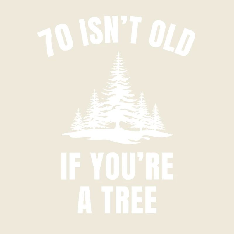 70 ist nicht alt, wenn du ein Baum bist lustiger 70. Geburtstag