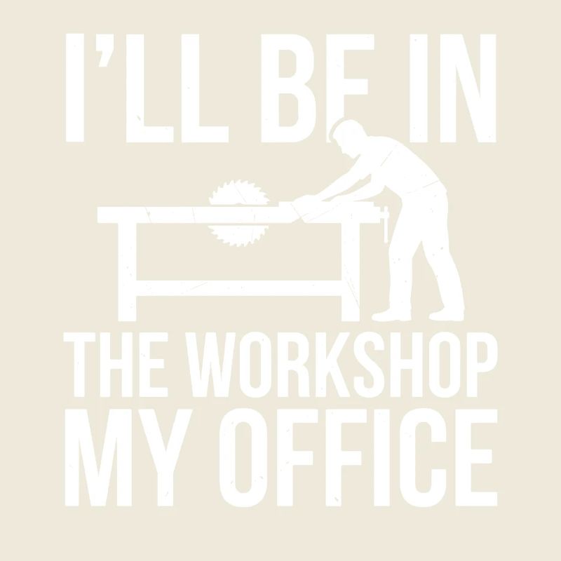 I'll Be In The Workshop My Office