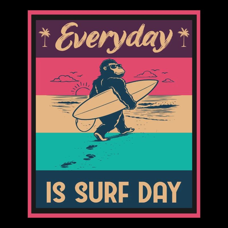 Everyday IS SURF DAY Gorilla Surfer Beach Vibes