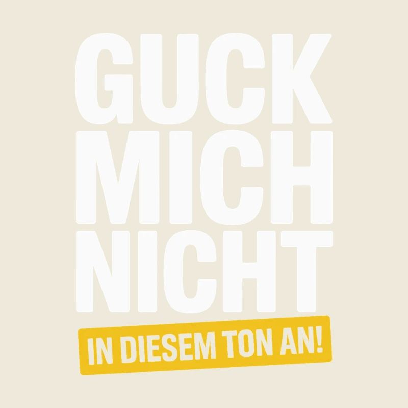 Guck Mich Nicht In Diesem Ton An Frech Büro Spruch