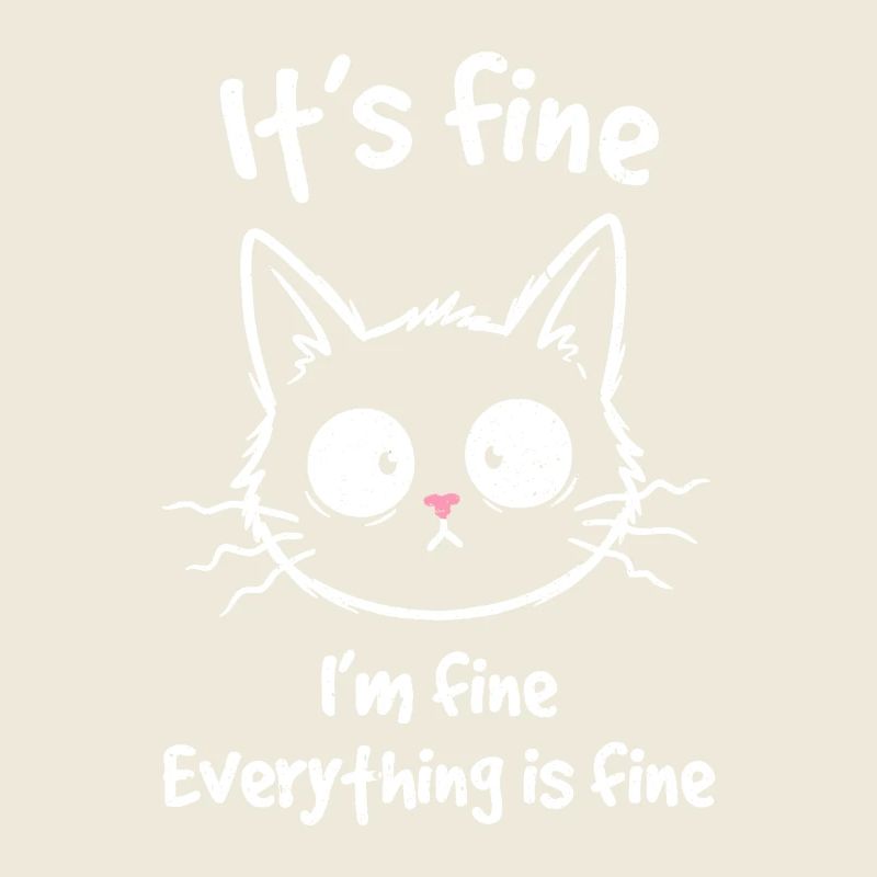 It's Fine I'm Fine Everything is Fine Cats
