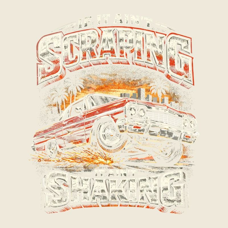 Lowrider Auto If It Aint Scraping It Aint Shaking