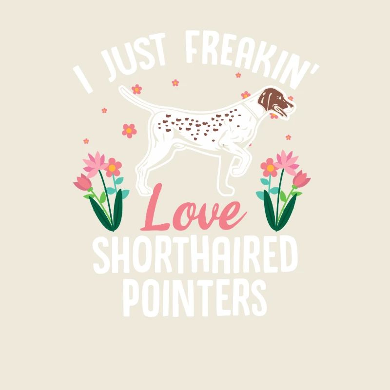 I Freakin Love Shorthaired Pointers