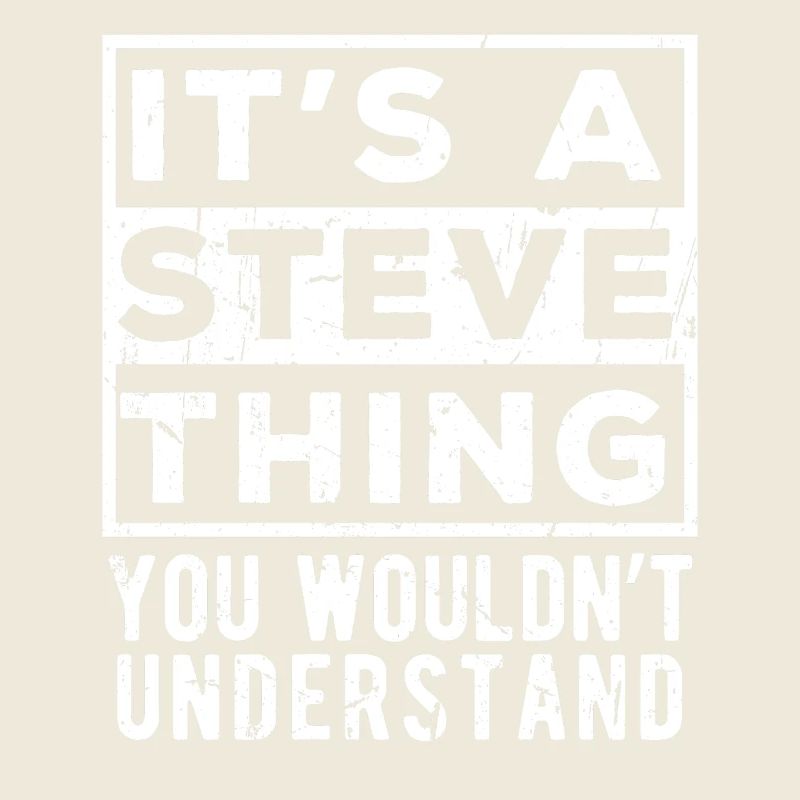 It’s A Steve Thing You Wouldn’t Understand