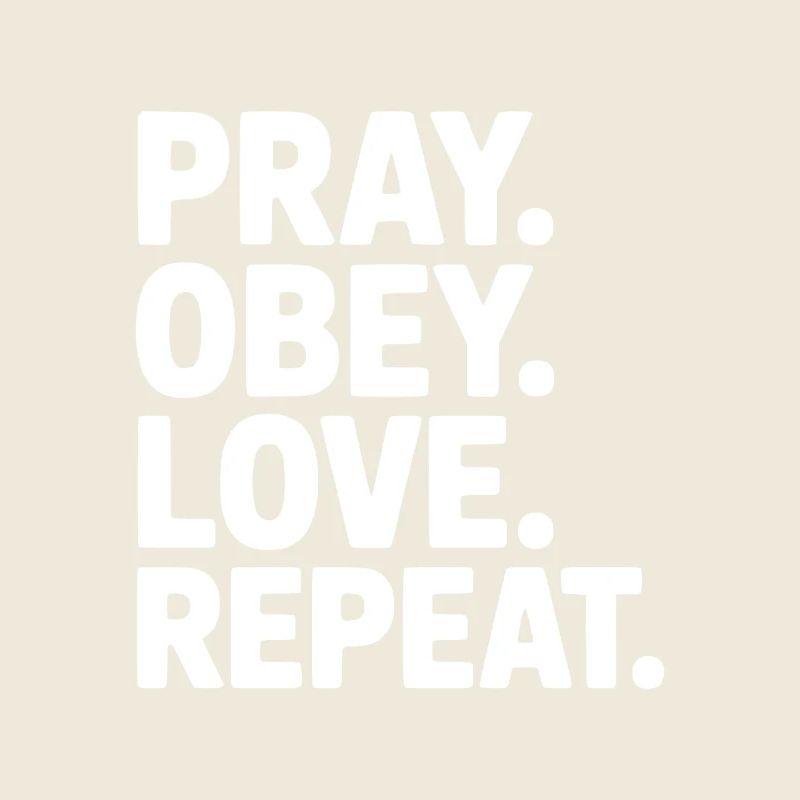 Pray. Obey. Love. Repeat.
