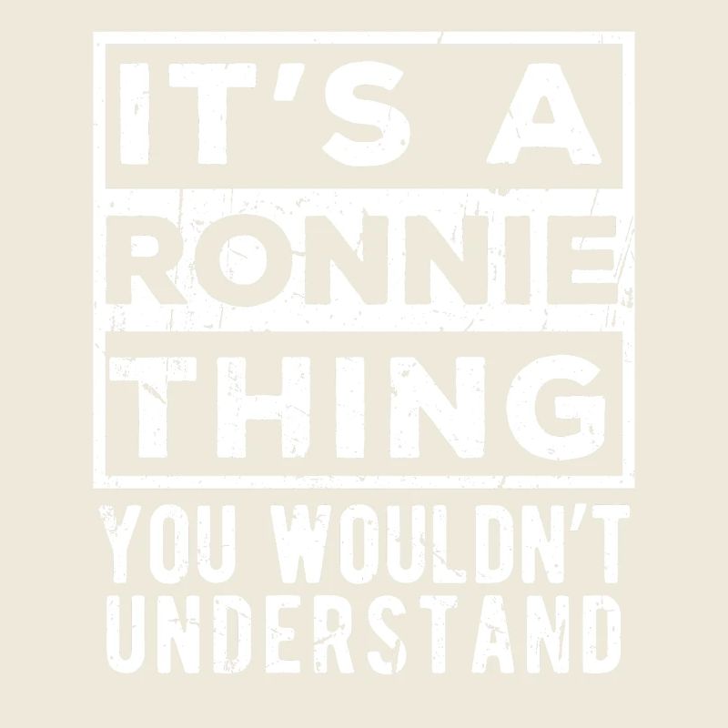 Das ist eine Ronnie-Sache, die du nicht verstehen würdest