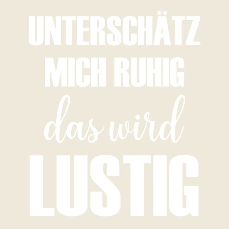 Unterschätz mich ruhig das wird Lustig Spruch
