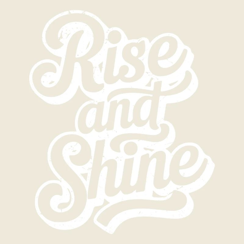 RISE AND SHINE