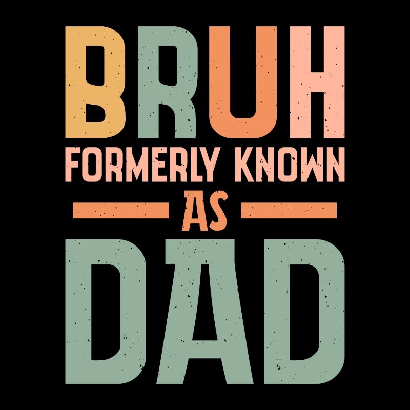Bruh formerly known as dad