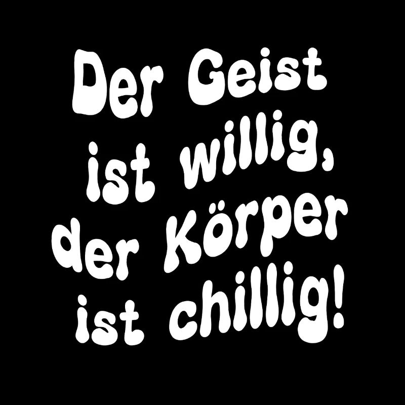 Der Geist ist willig, der Körper ist chillig