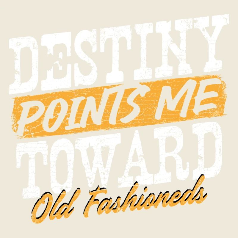 Destiny Points Me Toward Old Fashioneds Statement