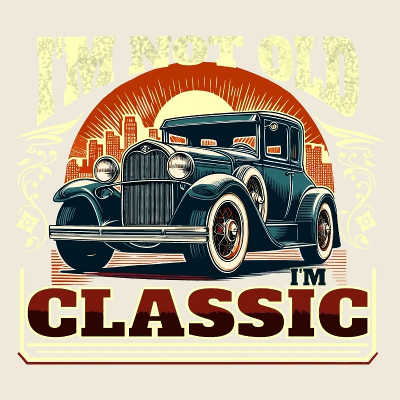 I'm Not Old I'm Classic Car