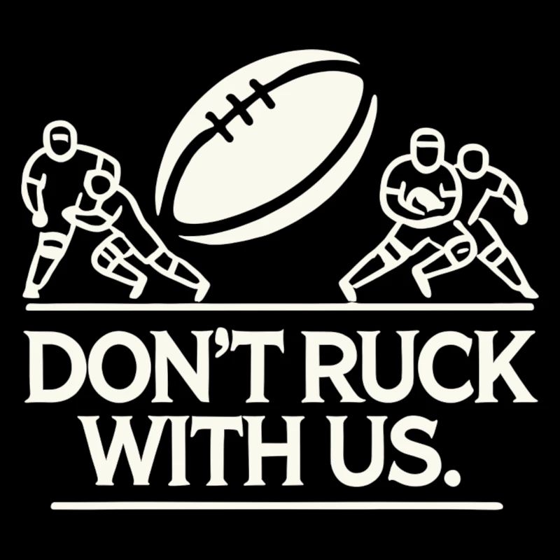 "Don’t Ruck with Us" Rugby Spruch
