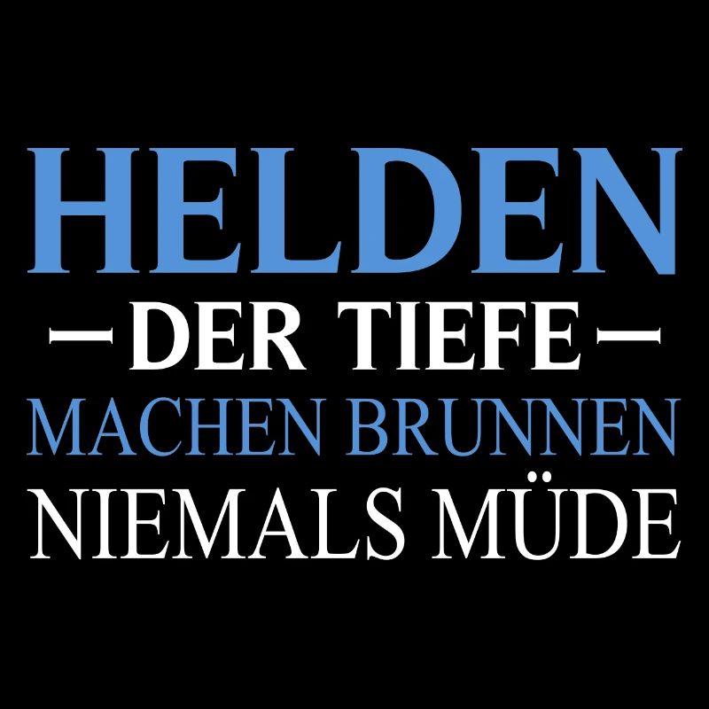 Well Builder Saying Heroes The Deep Well Construction