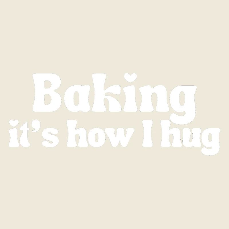 Backen – so umarme ich | Lustiger Spruch