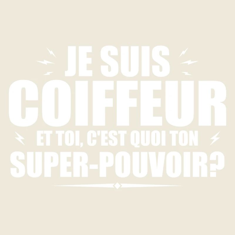 Je suis Coiffeur. C'est quoi ton super pouvoir ?