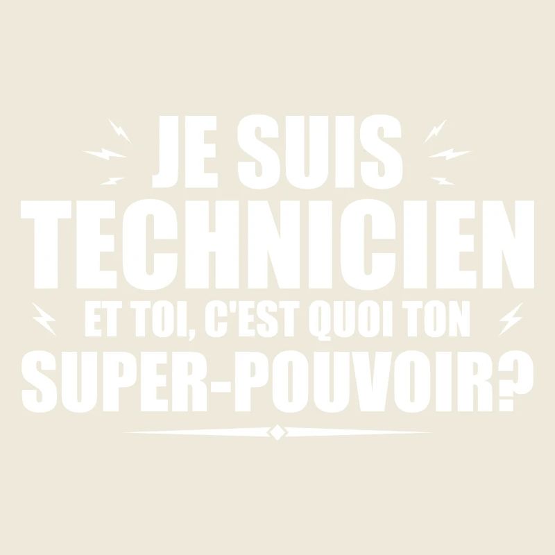 Je suis Technicien. C'est quoi ton super pouvoir ?