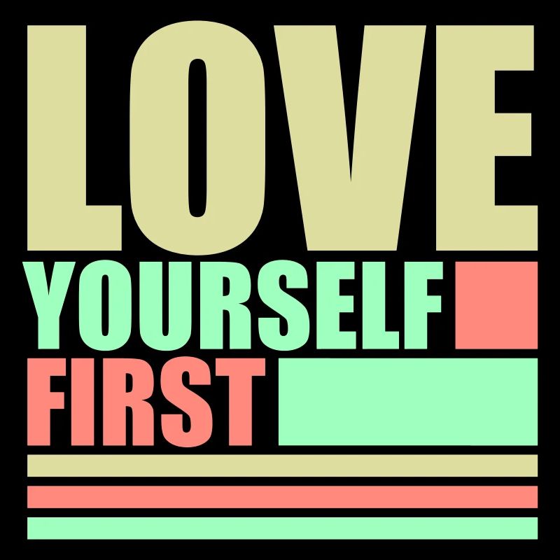 Love Yourself First Selbstliebe Selbstfürsorge
