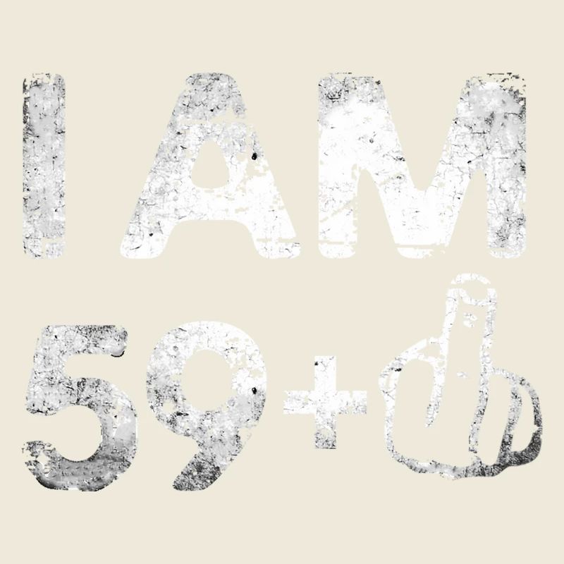 I on the 59+ 60th birthday