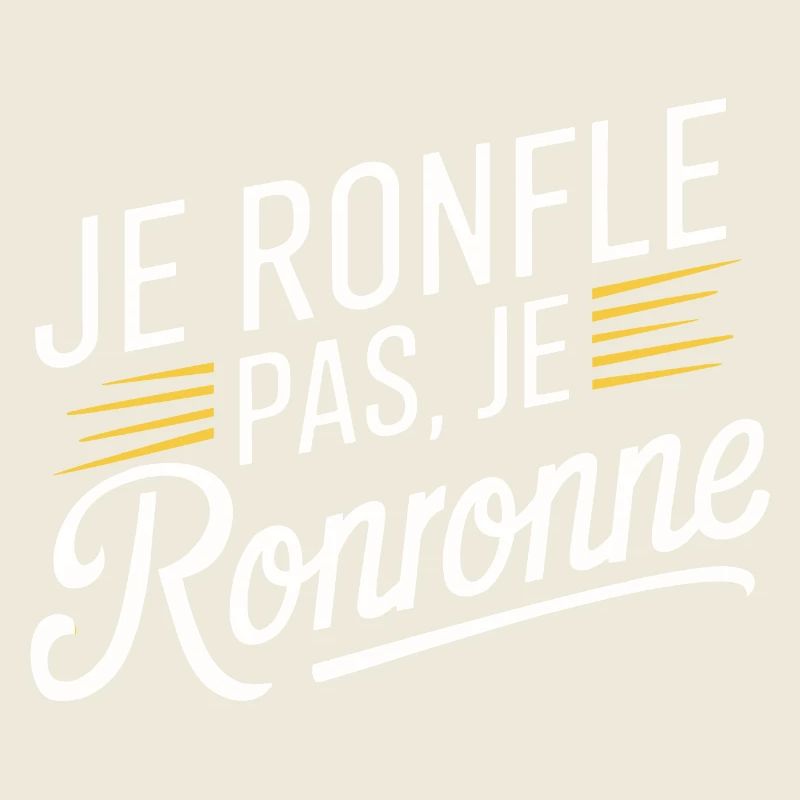 Je ronfle pas, je ronronne