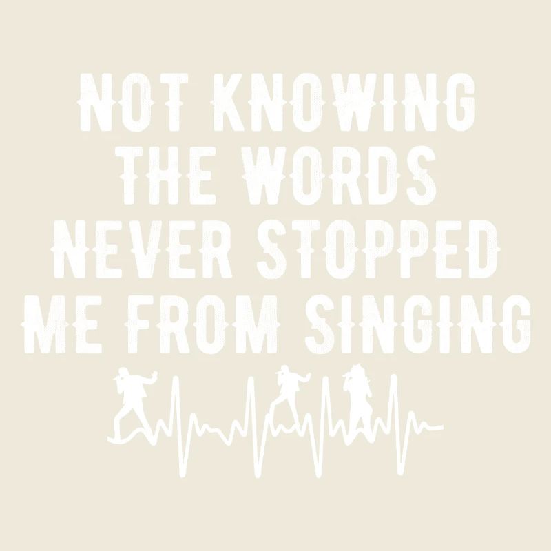 Not knowing the words never stopped me from singin