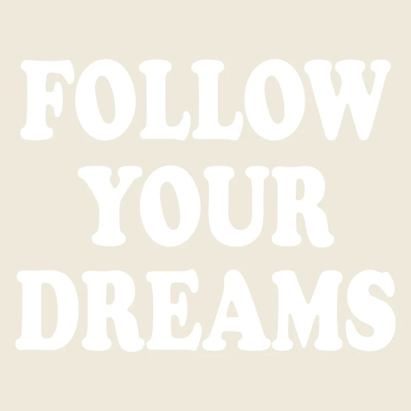 follow your dreams