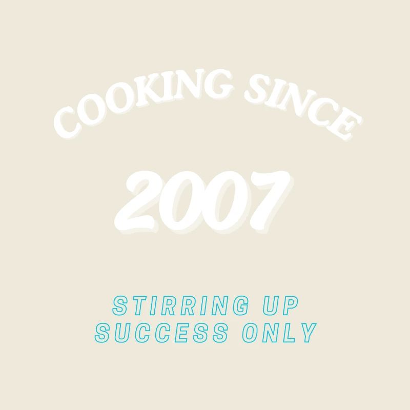 Cooking Since 2007 - Stirring Up Success Only
