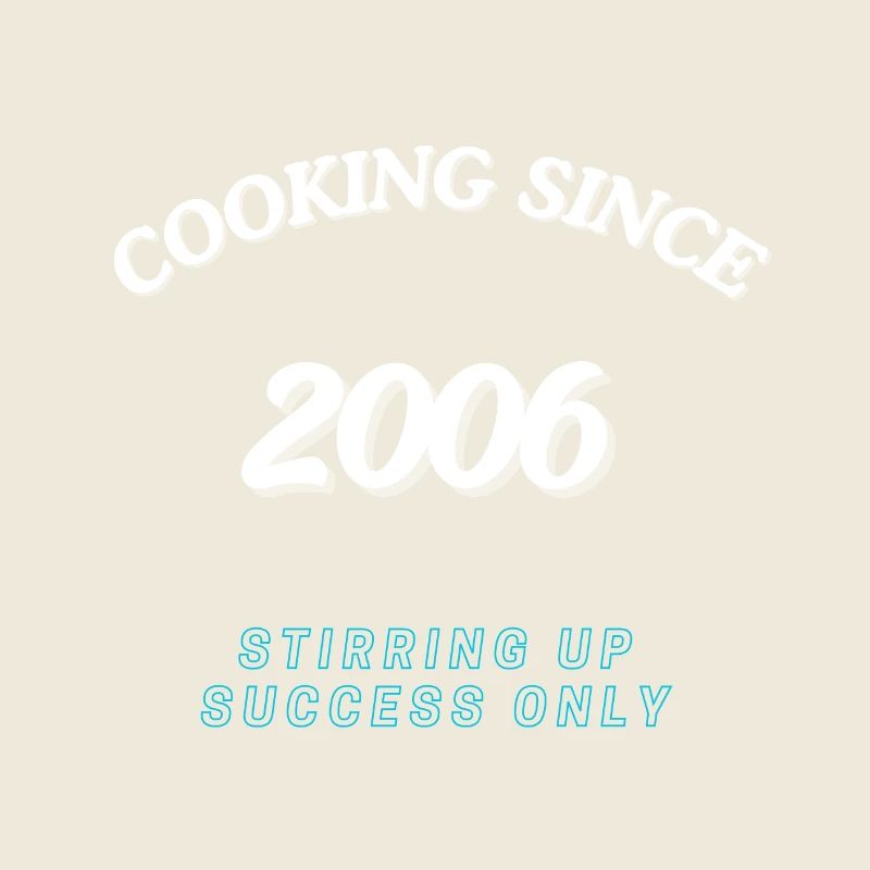 Cooking Since 2006 - Stirring Up Success Only