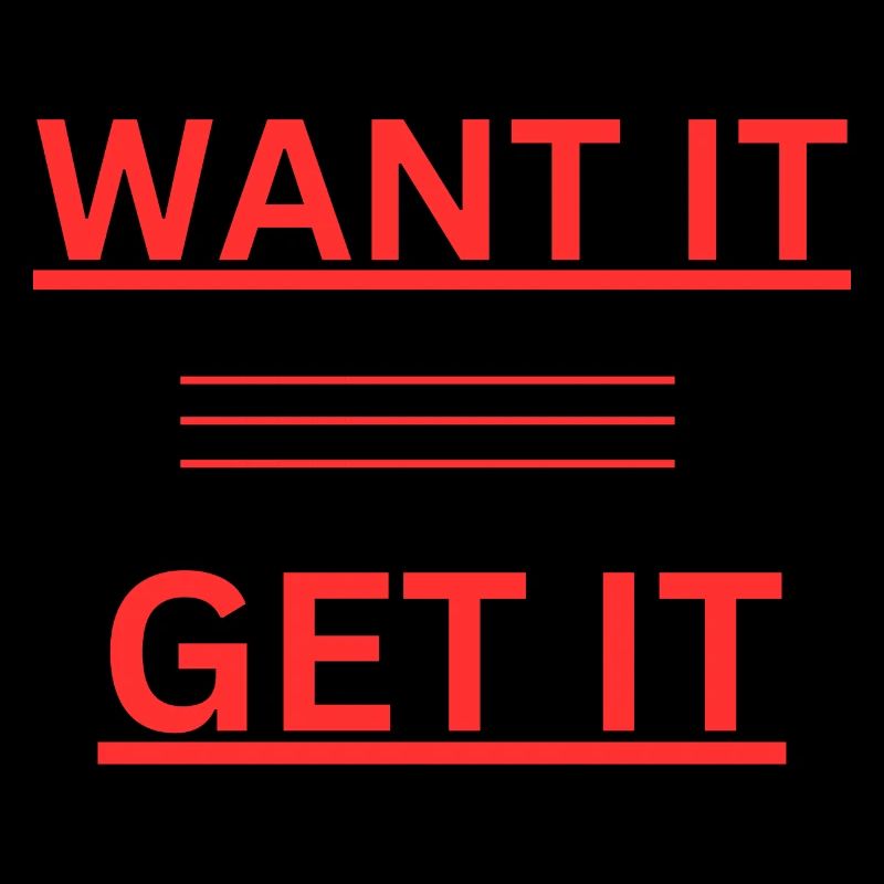WANT IT GET IT