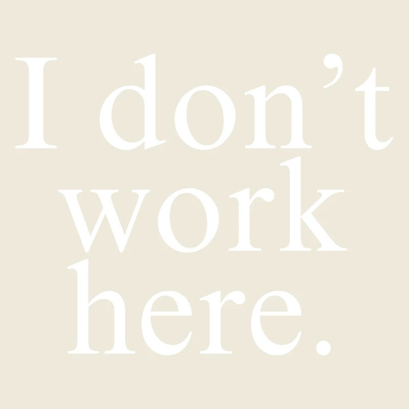 I Don't Work Here shirt white design