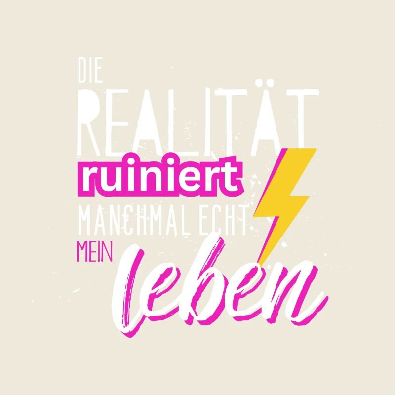 Die Realität ruiniert mir echt das Leben! Spruch