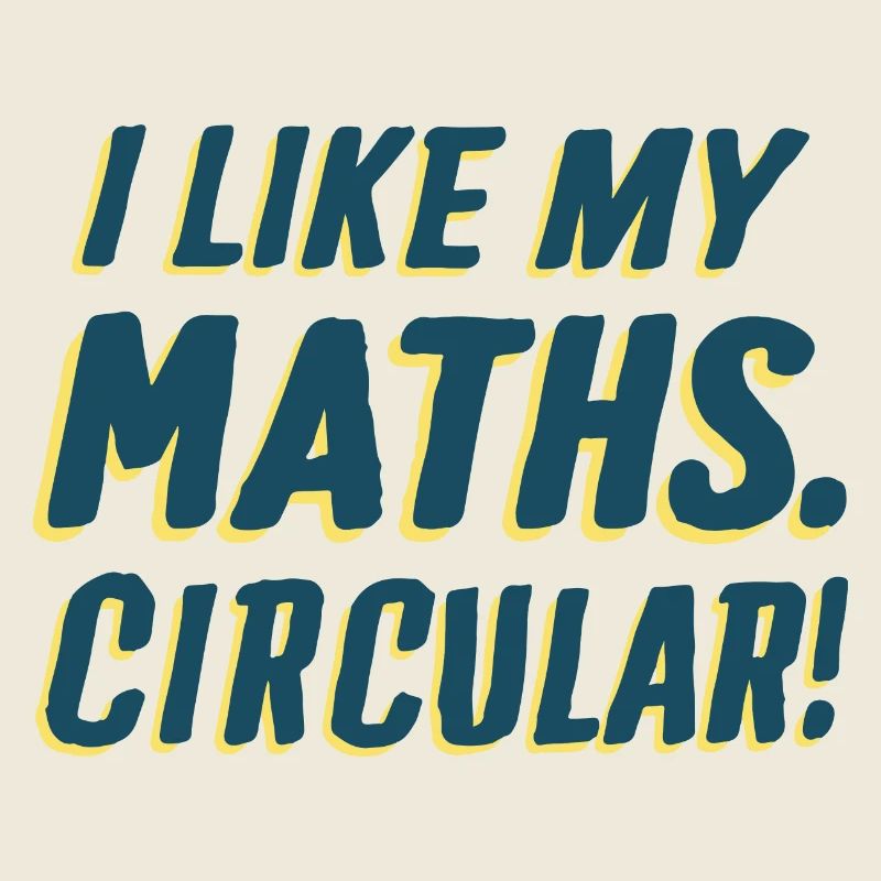 I LIKE MY MATHS. CIRCULAR!