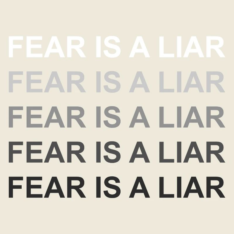 Fear is a liar