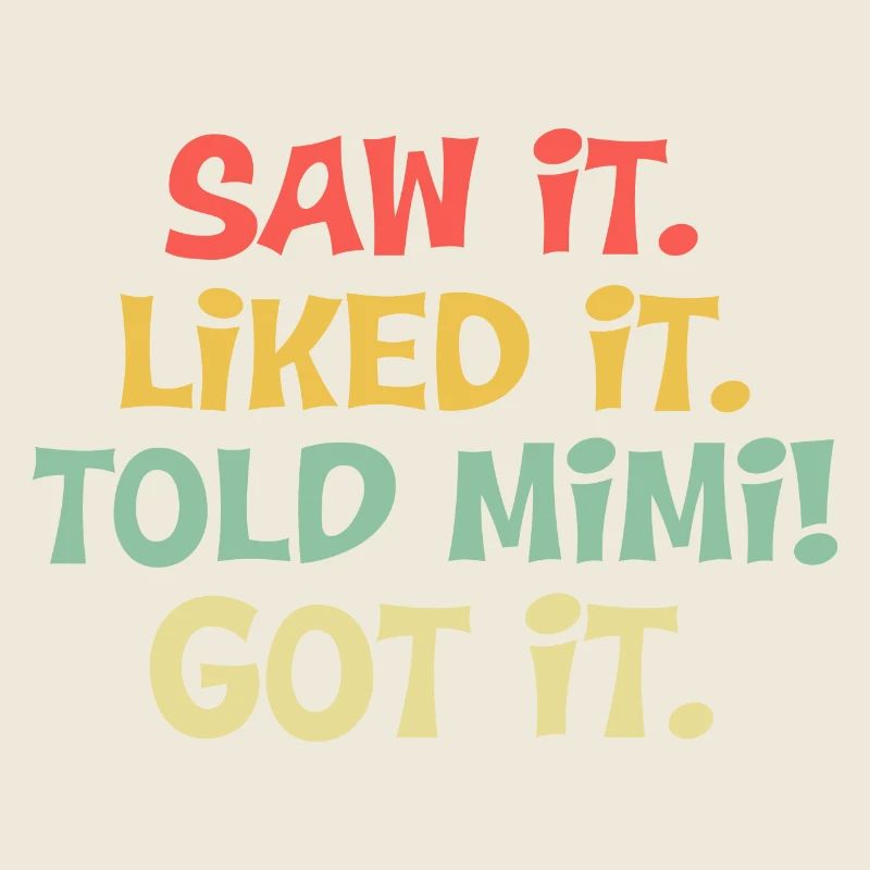 Saw It Liked It Told Mimi Got It Shirt Cute Mother