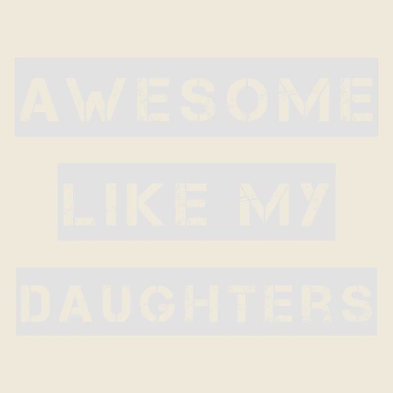AWESOME LIKE MY DAUGHTERS – Mother's Day – Father's Day