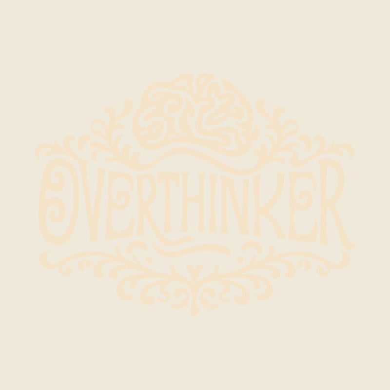Overthinker overthinking brain