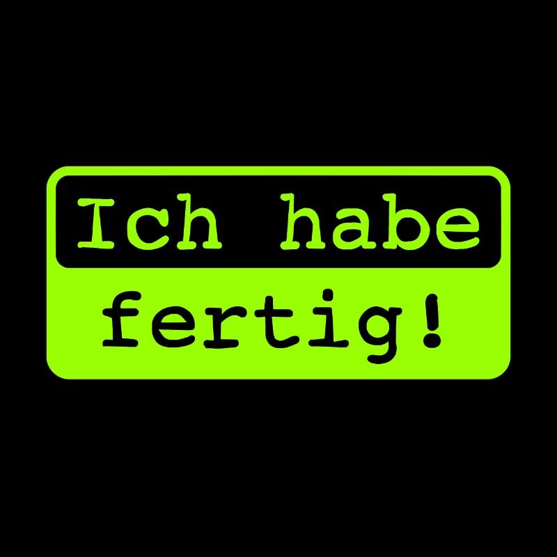 Ich habe fertig!