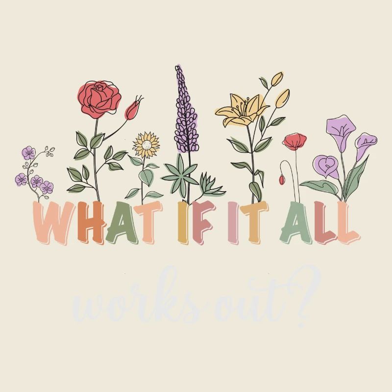 What if everything works out? Flowers