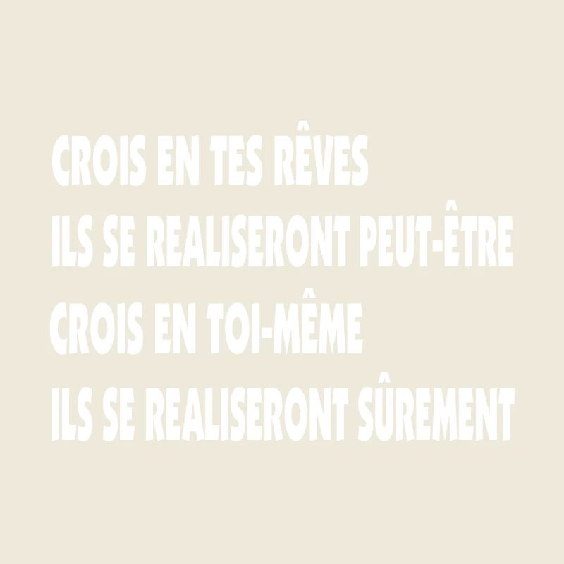 Glaube an deine Träume, glaube an dich selbst.