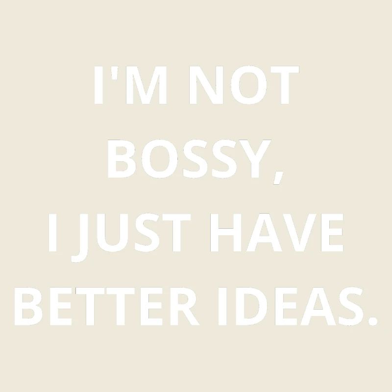 Ich bin nicht herrisch, ich bin nur der CEO von Better Ideas!