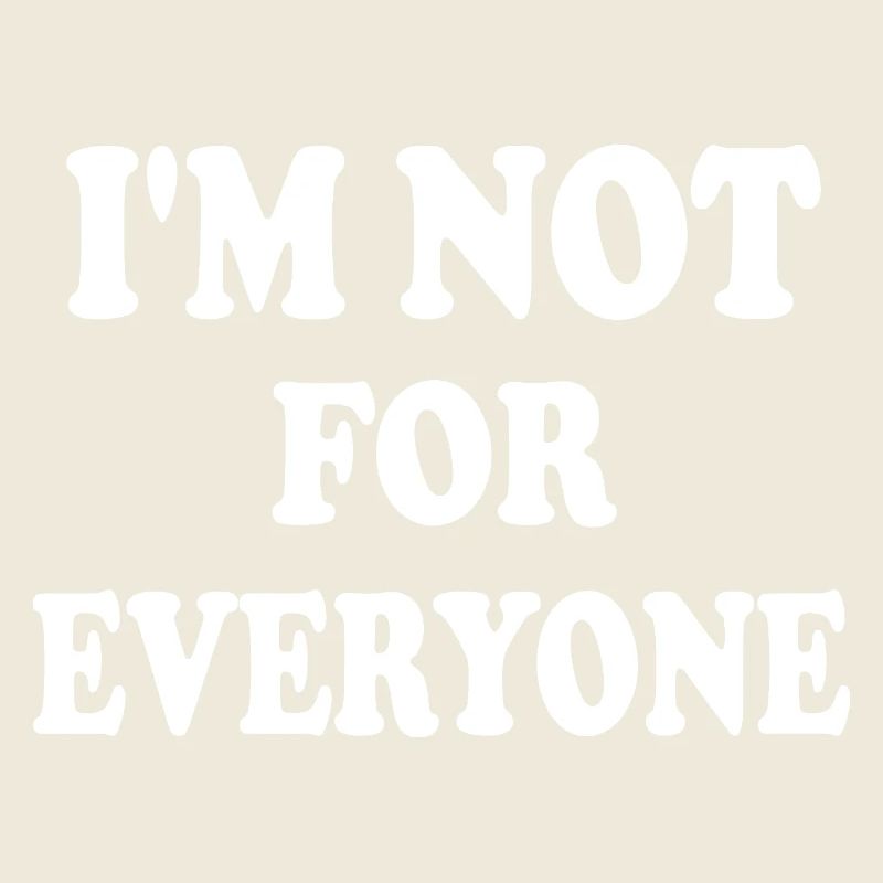 i'm not for everyone